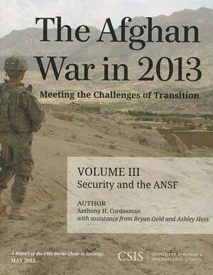 Afghan War in 2013 Meeting the PB: Security and the Afghan National Security Forces by Ashley Hess, Anthony H. Cordesman, Bryan Gold