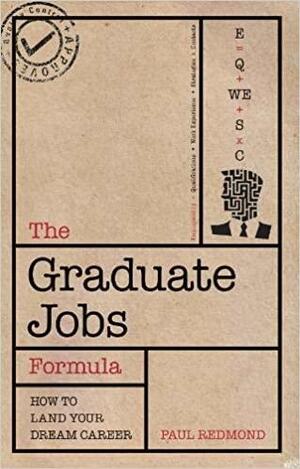The Graduate Jobs Formula: The Graduates Guide To Landing Your Dream Career by Paul Redmond