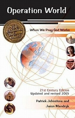 Operation World: When We Pray God Works: 21st Century Edition by Jason Mandryk, Patrick Johnstone