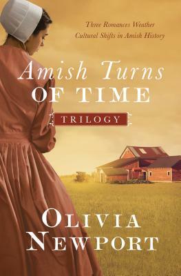 The Amish Turns of Time Trilogy: Three Romances Weather Cultural Shifts in Amish History by Olivia Newport
