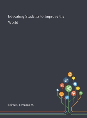 Educating Students to Improve the World by Fernando M. Reimers