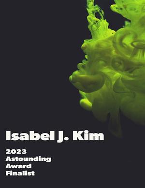 Isabel J. Kim - 2023 Astounding Award Finalist by Isabel J. Kim