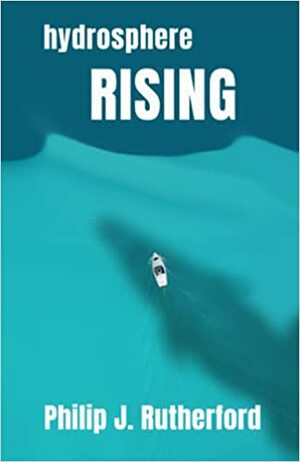 Hydrosphere Rising by Philip J. Rutherford