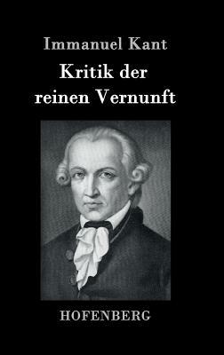 Kritik der reinen Vernunft by Immanuel Kant