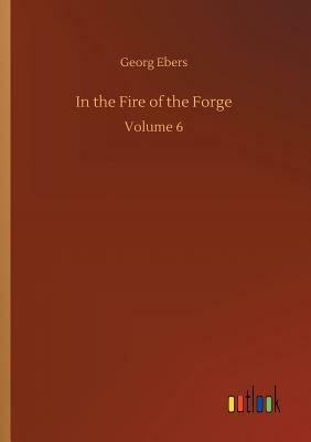 In the Fire of the Forge by Georg Ebers