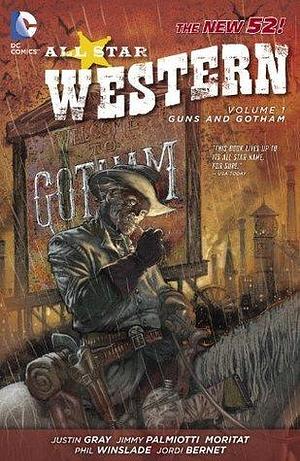 All Star Western, Vol. 1: Guns and Gotham by Jimmy Palmiotti, Justin Gray, Moritat