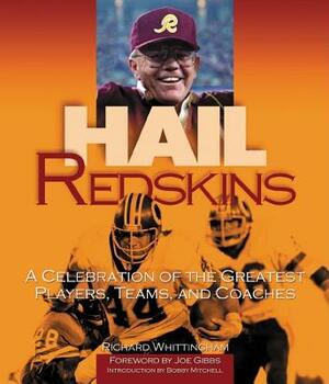 Hail Redskins: A Celebration of the Greatest Players, Teams, and Coaches by Richard Whittingham