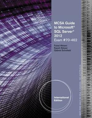 MCSA Guide to Microsoft SQL Server 2012 (Exam #70-462) by Kayed Akkawi, Schofield, Faisal Akkawi