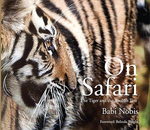 On Safari: The Tiger and the Baobab Tree by Babi Nobis