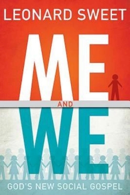 Me and We: God's New Social Gospel by Leonard Sweet