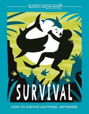 Survival: How to survive anything, anywhere by Guy Campbell