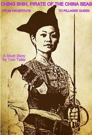 Ching Shih, Pirate Of The China Seas - Prostitute to Pillager Queen by Tom Teller