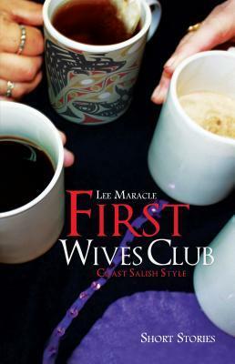 First Wives Club: Coast Salish Style by Lee Maracle