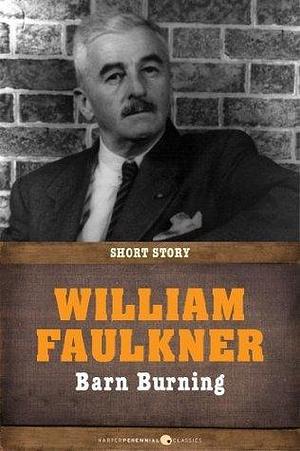 Barn Burning: Short Story by William Faulkner, William Faulkner