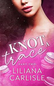 Knot A Trace by Liliana Carlisle