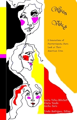 Woven Voices: Three Generations of Puertorriqueña Poets Look at Their American Lives by Anita Velez-Mitchell, Gloria Vando, Anika Paris