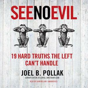 See No Evil: 19 Hard Truths the Left Can't Handle by Joel B. Pollak