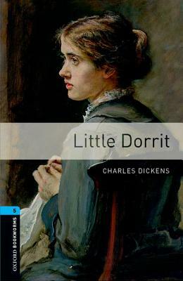 Oxford Bookworms Library: Level 5: : Little Dorrit by Rowena Akinyemi