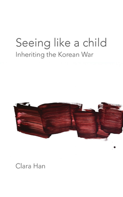 Seeing Like a Child: Inheriting the Korean War by Clara Han