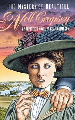 The Mystery of Beautiful Nell Cropsey: A Nonfiction Novel by Bland Simpson