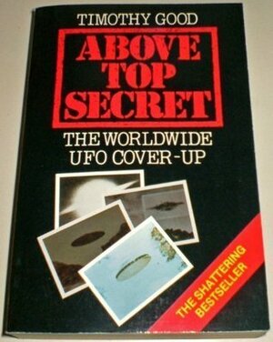 Above Top Secret: The Worldwide UFO Cover-up by Timothy Good