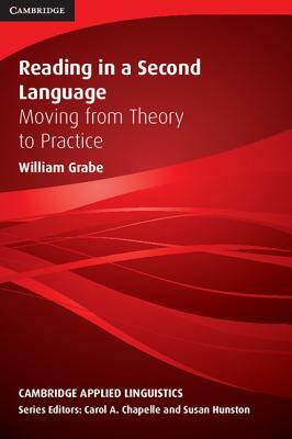 Reading in a Second Language: Moving from Theory to Practice by William Grabe