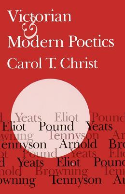 Victorian and Modern Poetics by Carol T. Christ