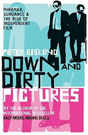 Down and Dirty Pictures by Peter Biskind