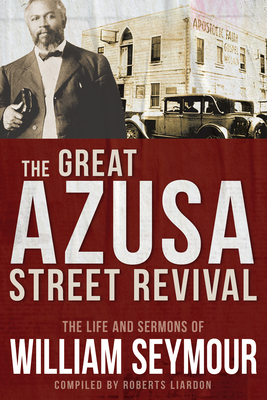 The Great Azusa Street Revival: The Life and Sermons of William Seymour by William Seymour