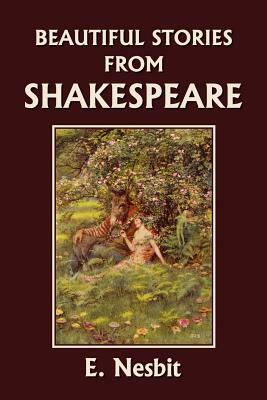 Beautiful Stories from Shakespeare (Yesterday's Classics) by E. Nesbit