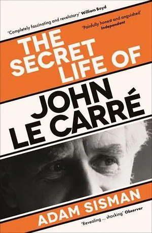 The Secret Life of John Le Carré by Adam Sisman