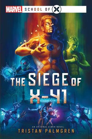 The Siege of X-41: A Marvel: School of X Novel by Tristan Palmgren