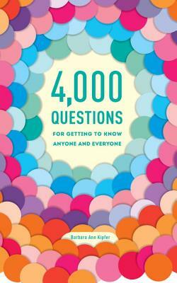 4,000 Questions for Getting to Know Anyone and Everyone by Barbara Ann Kipfer