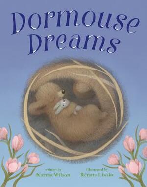 Dormouse Dreams by Karma Wilson, Renata Liwska