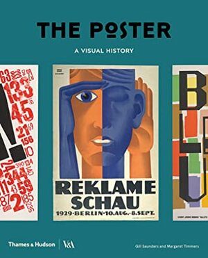 The Poster: A Visual History by Gill Saunders, Margaret Timmers, Catherine Flood, Zorian Clayton