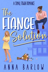 The Fiance Solution by Anna Barlow