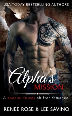 Alpha's Mission: A Special Forces Shifter Romance by Renee Rose, Lee Savino
