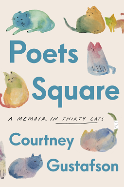 Poets Square: A Memoir in Thirty Cats by Courtney Gustafson