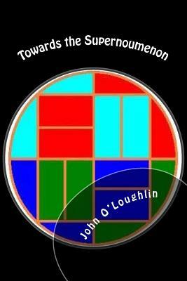 Towards the Supernoumenon by John O'Loughlin