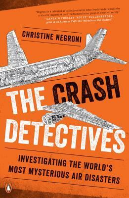 The Crash Detectives by Christine Negroni