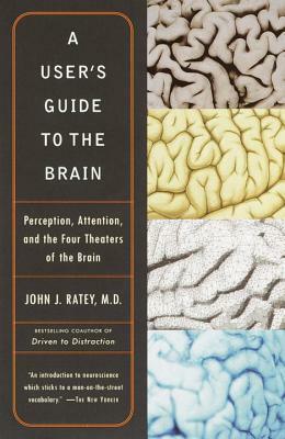 A User's Guide To The Brain by John J. Ratey