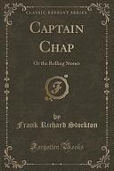 Captain Chap: Or the Rolling Stones by Frank Richard Stockton