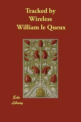Tracked by Wireless by William Le Queux