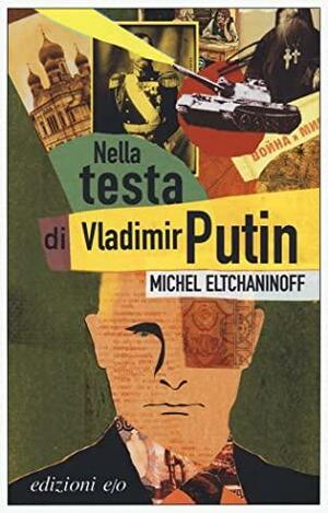 Nella testa di Vladimir Putin by Michel Eltchaninoff