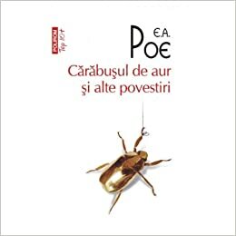 CÄ_x0083_rÄ_x0083_buÈ_x0099_ul de aur È_x0099_i alte povestiri by Edgar Allan Poe