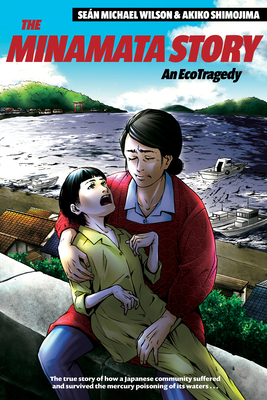 The Minamata Story: An Ecotragedy by Sean Michael Wilson