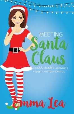 Meeting Santa Claus: A Sweet Christmas Romance by Emma Lea