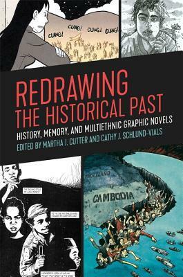 Redrawing the Historical Past: History, Memory, and Multiethnic Graphic Novels by Martha J. Cutter