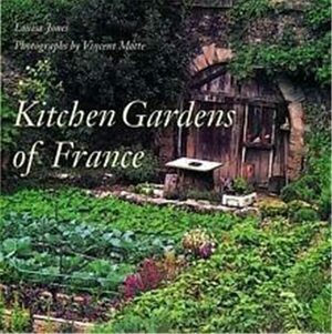 Kitchen Gardens of France by Louisa Jones