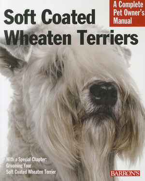 Soft Coated Wheaten Terriers: Everything about Selection, Care, Nutrition, Behavior, and Training by Margaret H. Bonham